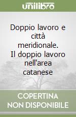 Doppio lavoro e città meridionale. Il doppio lavoro nell'area catanese