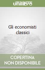 Gli economisti classici libro