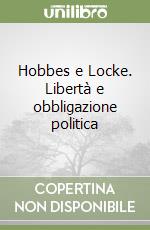 Hobbes e Locke. Libertà e obbligazione politica