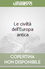 Le civiltà dell'Europa antica libro