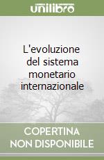 L'evoluzione del sistema monetario internazionale libro