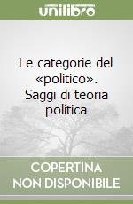 Le categorie del «politico». Saggi di teoria politica