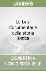 Le basi documentarie della storia antica