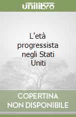 L'età progressista negli Stati Uniti libro