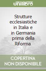 Strutture ecclesiastiche in Italia e in Germania prima della Riforma