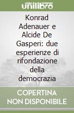 Konrad Adenauer e Alcide De Gasperi: due esperienze di rifondazione della democrazia