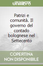 Patrizi e comunità. Il governo del contado bolognese nel Settecento libro