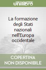 La formazione degli Stati nazionali nell'Europa occidentale libro