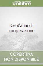 Cent'anni di cooperazione