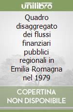 Quadro disaggregato dei flussi finanziari pubblici regionali in Emilia Romagna nel 1979 libro