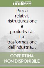 Prezzi relativi, ristrutturazione e produttività. La trasformazione dell'industria italiana