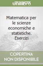 Matematica per le scienze economiche e statistiche. Esercizi libro