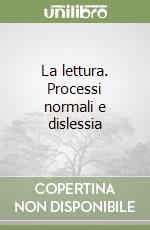 La lettura. Processi normali e dislessia