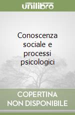 Conoscenza sociale e processi psicologici libro