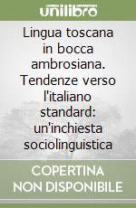 Lingua toscana in bocca ambrosiana. Tendenze verso l'italiano standard: un'inchiesta sociolinguistica