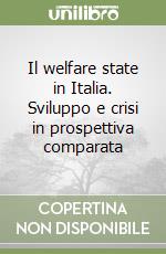 Il welfare state in Italia. Sviluppo e crisi in prospettiva comparata libro