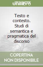 Testo e contesto. Studi di semantica e pragmatica del discorso libro