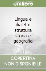 Lingua e dialetti: struttura storia e geografia libro