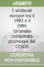 I sindacati europei tra il 1983 e il 1984. Un'analisi comparata promossa dal CESOS libro