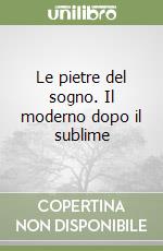 Le pietre del sogno. Il moderno dopo il sublime libro