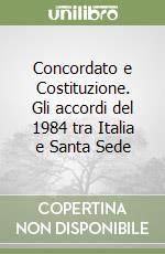 Concordato e Costituzione. Gli accordi del 1984 tra Italia e Santa Sede libro