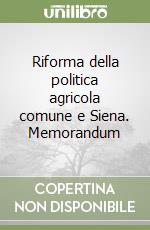 Riforma della politica agricola comune e Siena. Memorandum libro