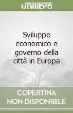 Sviluppo economico e governo della città in Europa libro