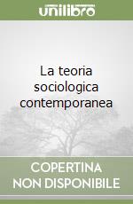 La teoria sociologica contemporanea
