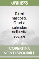 Ritmi nascosti. Orari e calendari nella vita sociale