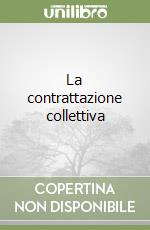 La contrattazione collettiva libro