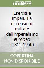 Eserciti e imperi. La dimensione militare dell'imperialismo europeo (1815-1960)