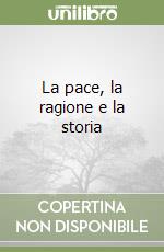 La pace, la ragione e la storia