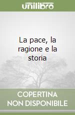 La pace, la ragione e la storia libro