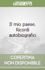 Il mio paese. Ricordi autobiografici libro