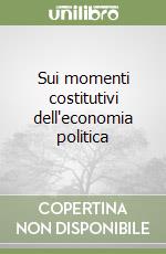 Sui momenti costitutivi dell'economia politica libro