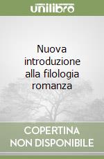 Nuova introduzione alla filologia romanza libro