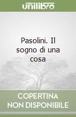 Pasolini. Il sogno di una cosa libro