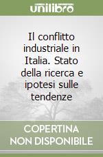 Il conflitto industriale in Italia. Stato della ricerca e ipotesi sulle tendenze libro