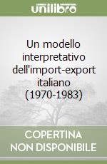 Un modello interpretativo dell'import-export italiano (1970-1983)