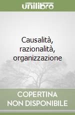 Causalità, razionalità, organizzazione libro