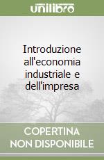 Introduzione all'economia industriale e dell'impresa libro