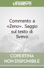 Commento a «Zeno». Saggio sul testo di Svevo libro