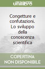 Congetture e confutazioni. Lo sviluppo della conoscenza scientifica libro