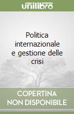 Politica internazionale e gestione delle crisi libro