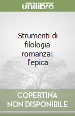 Strumenti di filologia romanza: l'epica libro