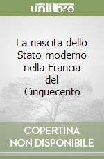 La nascita dello Stato moderno nella Francia del Cinquecento libro