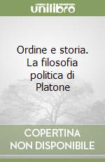 Ordine e storia. La filosofia politica di Platone libro