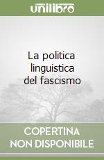 La politica linguistica del fascismo libro