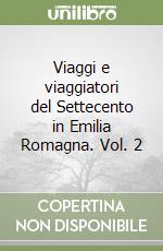 Viaggi e viaggiatori del Settecento in Emilia Romagna. Vol. 2 libro