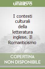 I contesti culturali della letteratura inglese. Il Romanticismo libro